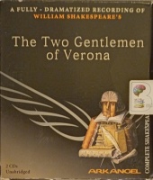 The Two Gentlemen of Verona written by William Shakespeare performed by Michael Maloney, Damien Lewis, Saskia Wickham and Lucy Robinson on Audio CD (Full)